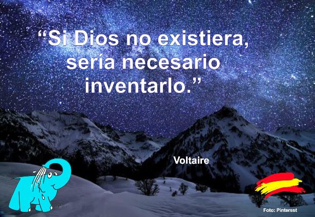 Si Dios no existiera, sería necesario inventarlo.